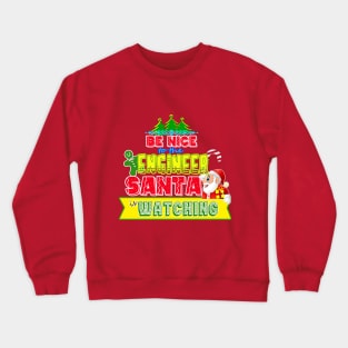 Be nice to the Engineer Santa is watching gift idea Crewneck Sweatshirt